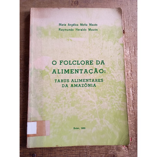 Folclore da Alimentação: Tabus Alimentares da Amazônia - Maria Angélica Motta Maués / Raymundo H. Maués