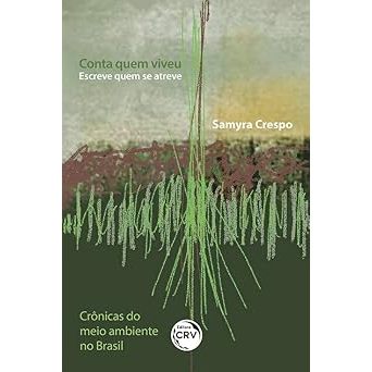 Conta quem viveu escreve quem se atreve crônicas do meio ambiente no Brasil Samyra Crespo