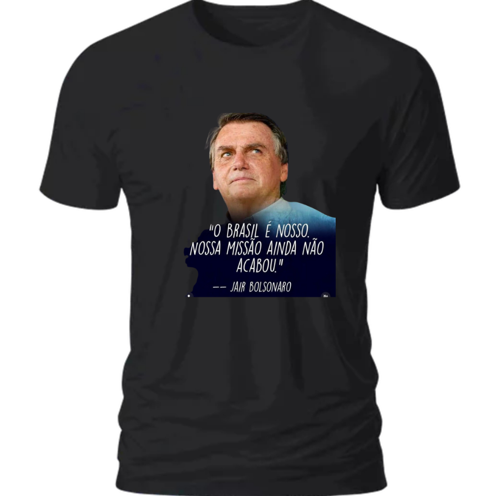 Camiseta Unissex 100% Algodão O BRASIL É NOSSO AINDA NÃO ACABOU Jair Bolsonaro