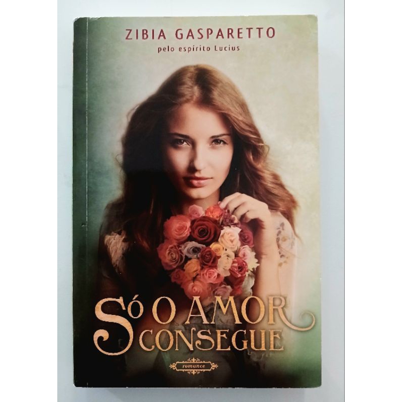 LIVRO:   SÓ O AMOR CONSEGUE  -  ZIBIA GASPARETTO  -   ROMANCE ESPÍRITA