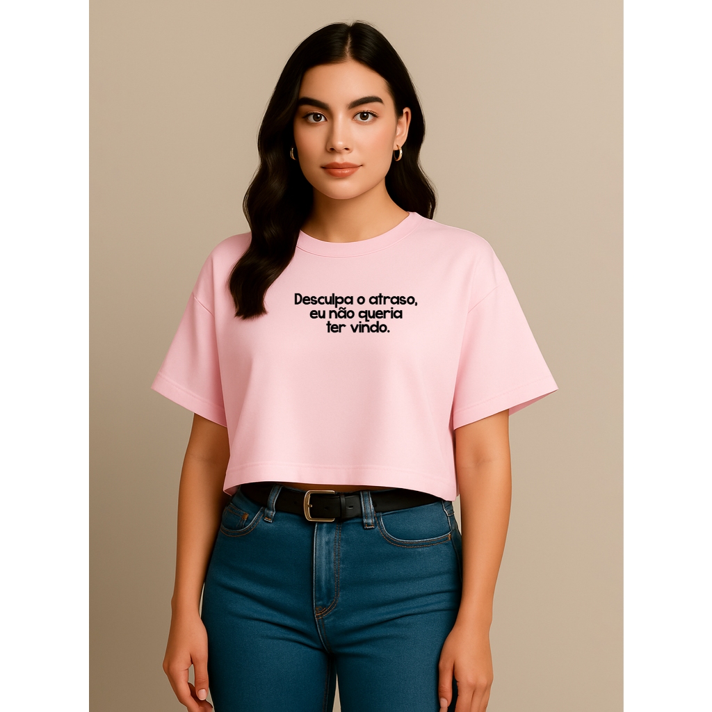 Cropped Feminino Soltinho Oversized com Frases Estilosas e Modernas Desculpa o Atraso Eu Não Queria Ter Vindo