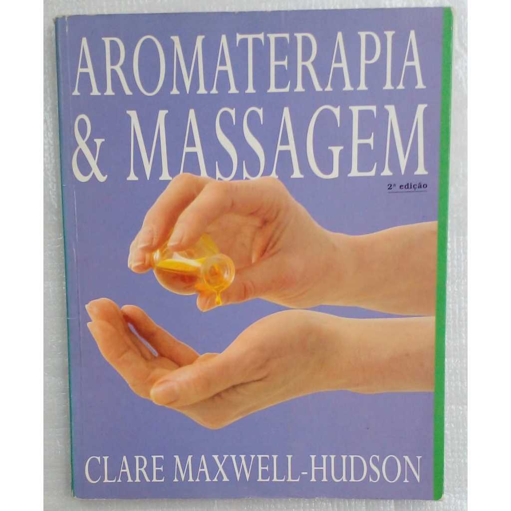 Livro Aromaterapia & Massagem – Clare Maxwell-Hudson | Óleos Essenciais | Bem-estar e Terapias
