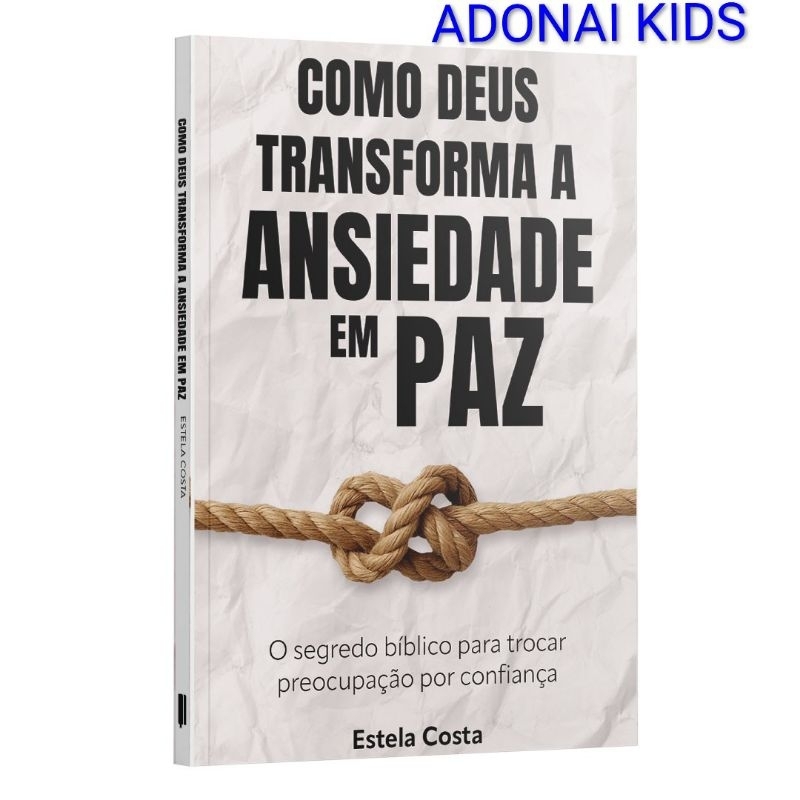 Como Deus transforma a ansiedade em paz (Eu, minhas lutas internas e Deus - mesma escritora) - Estela Costa - Penkal