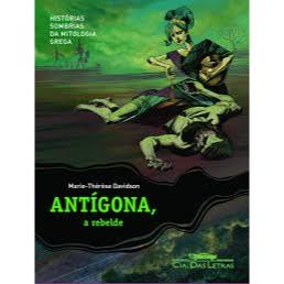 Antígona, a rebelde - Marie Therese Davidson - Histórias sombrias da mitologia Grega