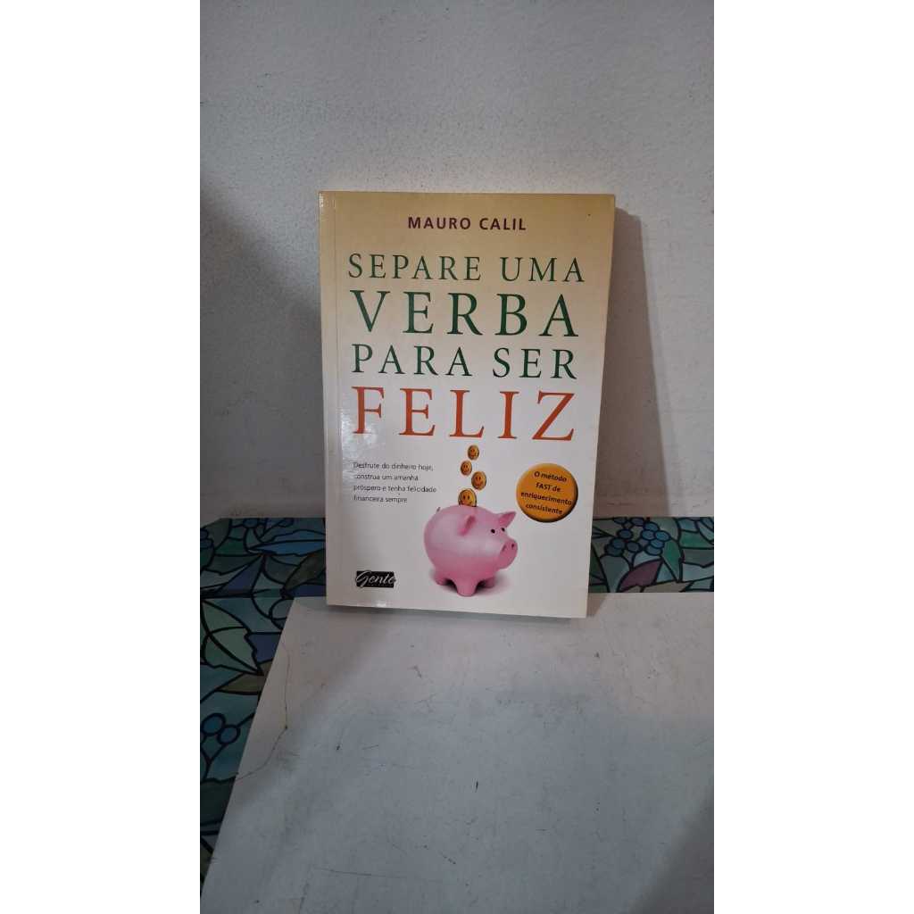 LIVRO SEPARE UMA VERBA PARA SER FELIZ MAURO CALIL AUTO AJUDA
