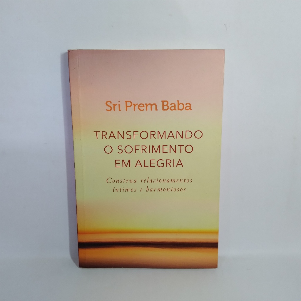 Livro - Transformando o Sofrimento em Alegria - (veja descrição de conservação) - Sri Prem Baba