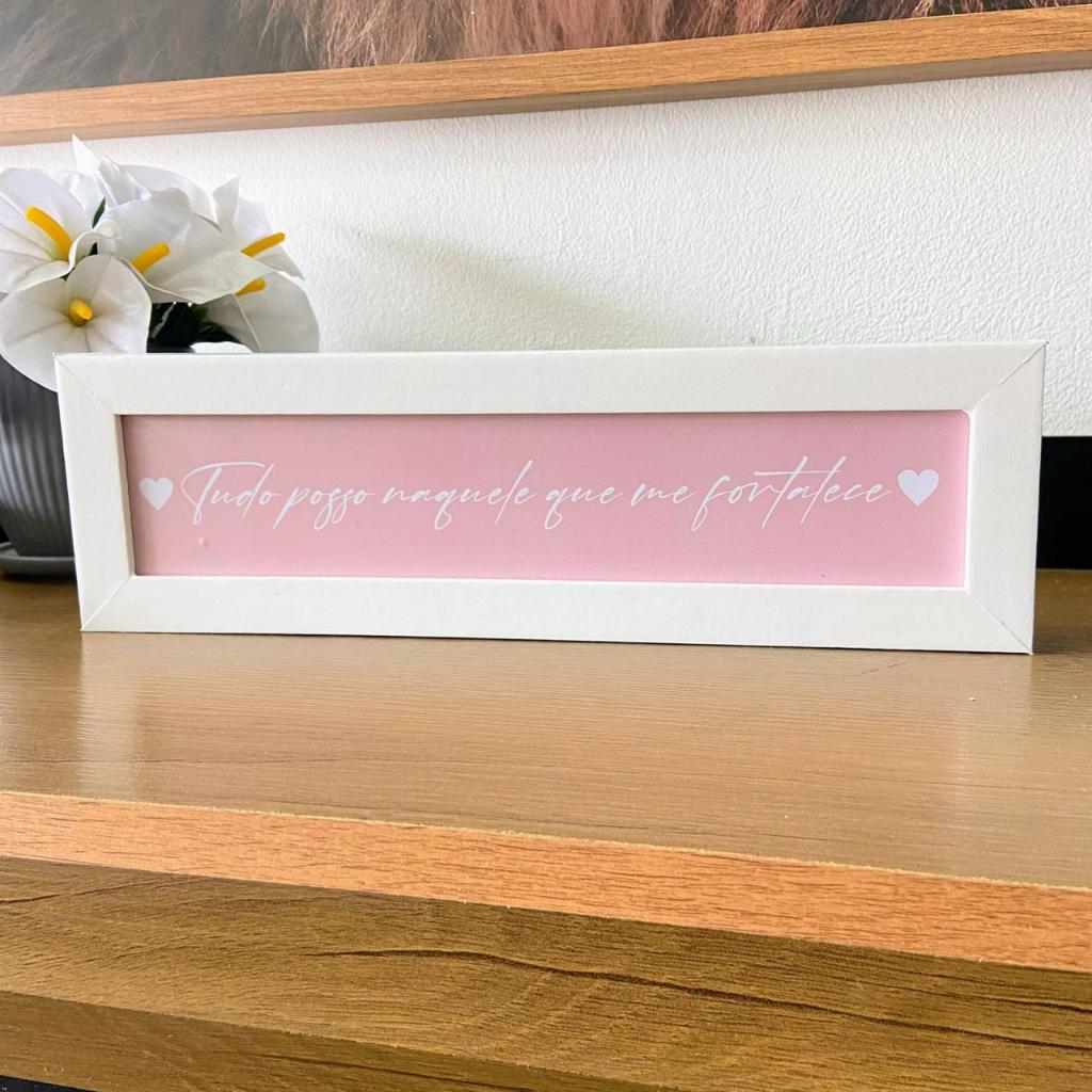 Quadro decorativo com moldura 30X10 Tudo posso naquele que me fortalece rosa   nicho/sala/rack/quart/cozinha decoração