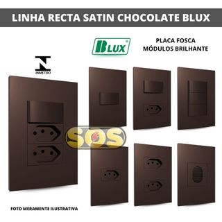 CONJUNTOS 4X2 BLUX TOMADAS 10A, 20A,  INTERRUPTORES, Rj45 OU Rj11 RECTA SATIN CHOCOLATE