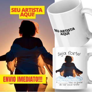 Caneca Xicara Porcelana 325ml Seja Forte Seu Artista Favorito Personalizada Presente Decoração Casa em Oferta na Shopee