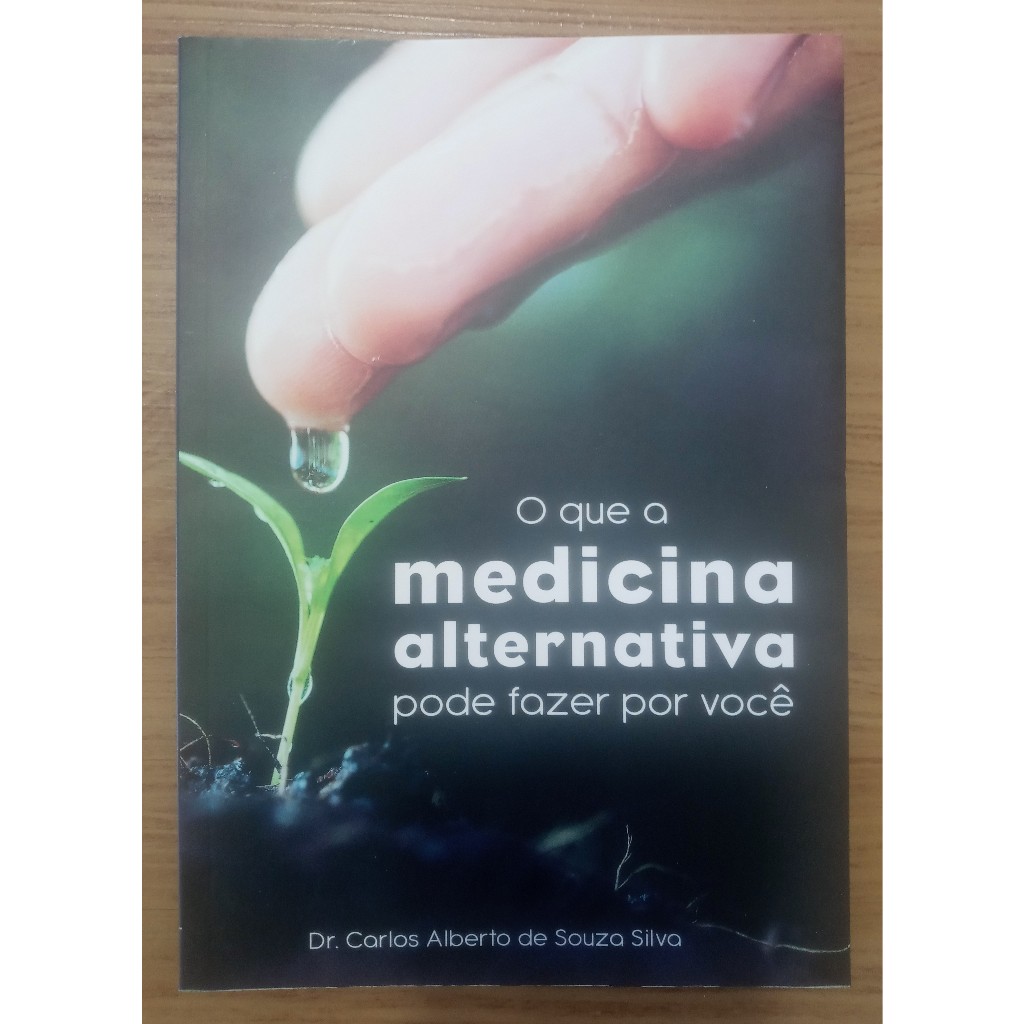 Livro - O Que a Medicina Alternativa Pode Fazer Por Você (Carlos de Souza Silva)