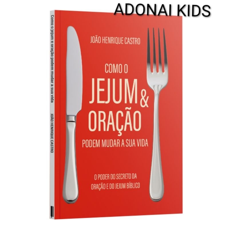 Livro Como o jejum e oração podem mudar a sua vida | O poder do secreto da oração e do jejum bíblico - João Henrique