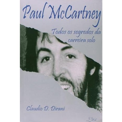 Paul Mccartney Todos os Segredos da Carreira Solo Claudio D. Dirani