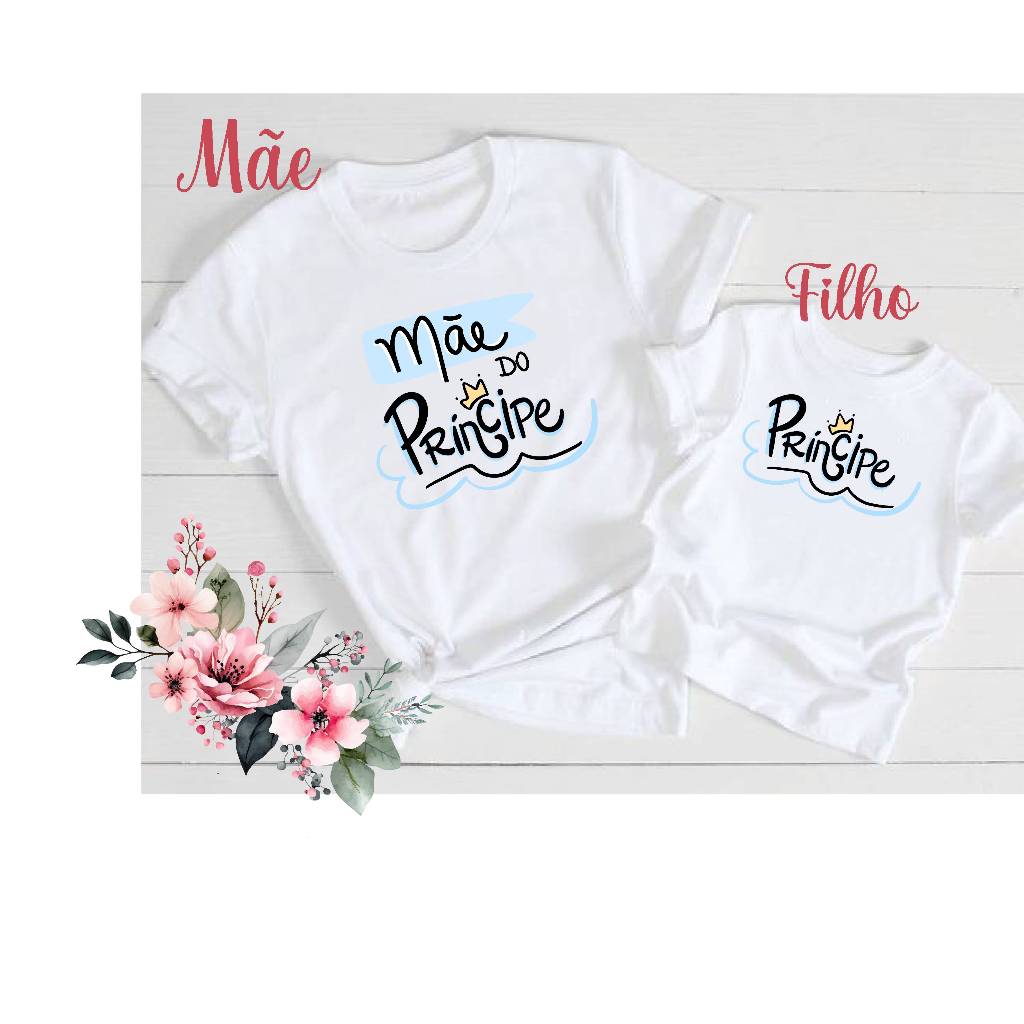 Camiseta Tshirt Adulto e Infantil INDIVIDUAL Mãe e Filho, Mãe do Príncipe.