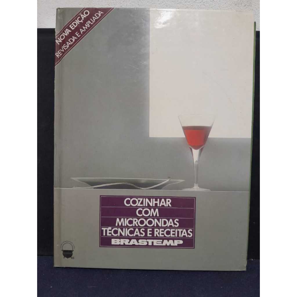 LIVRO COZINHAR COM MICROONDAS – TÉCNICAS E RECEITAS – BRASTEMP – NOVA EDIÇÃO REVISADA E AMPLIADA  EDIÇÃO ESPECIAL PUBLIC