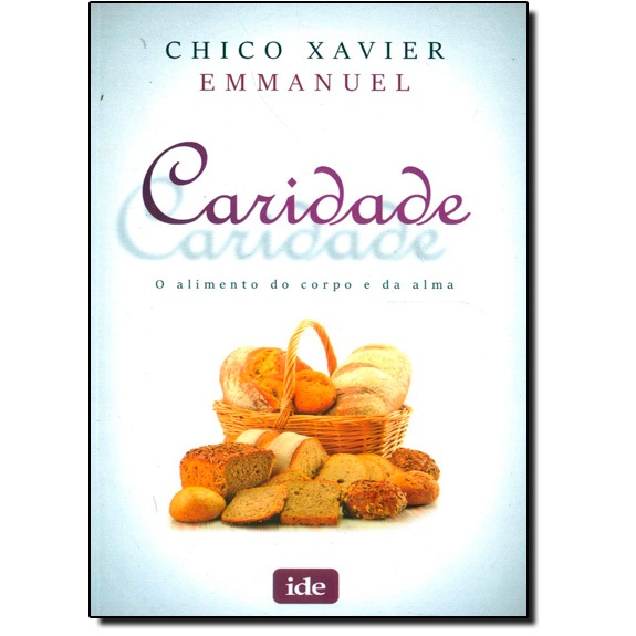 Livro Caridade: O Alimento do Corpo e da Alma - Francisco Cândido Xavier