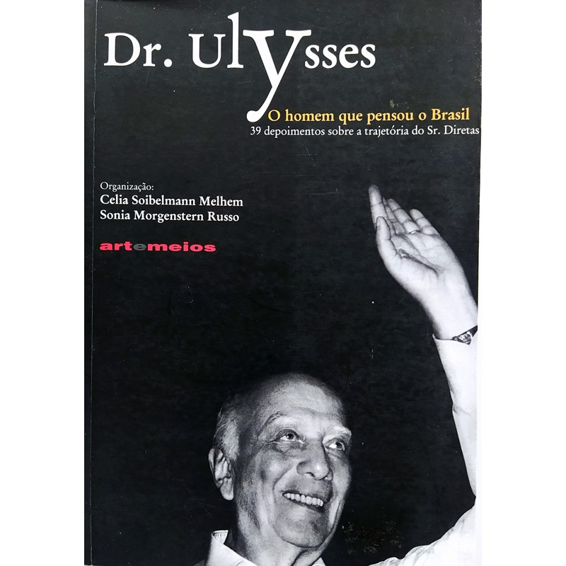 Livro: Dr. Ulysses - O Homem que Pensou o Brasil - Celia S. Melhem e Sonia M. Russo