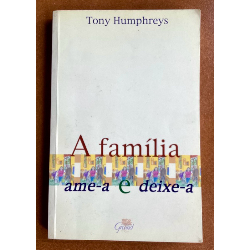 Livro: A Família - Ame-a E Deixe-a - Tony Humphreys de Não Informado