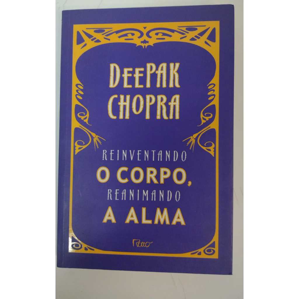 LIVRO Reinventando o corpo, reanimando a alma - Autor: Deepak Chopra - Editora: Rocco - V9492