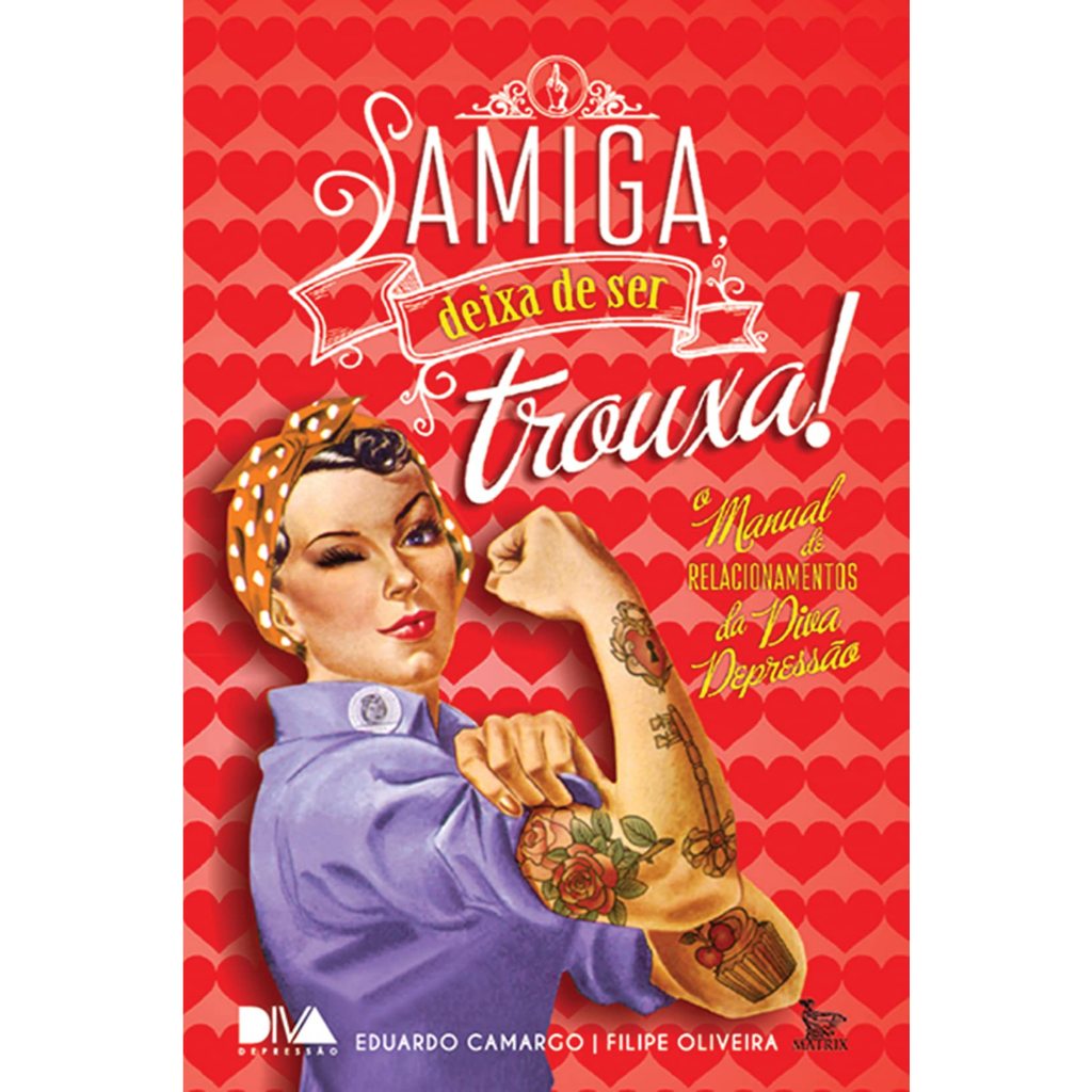 Livro - Amiga, Deixa de Ser Trouxa! Auto Eduardo Camargo & Felipe Oliveira - Editora Matrix
