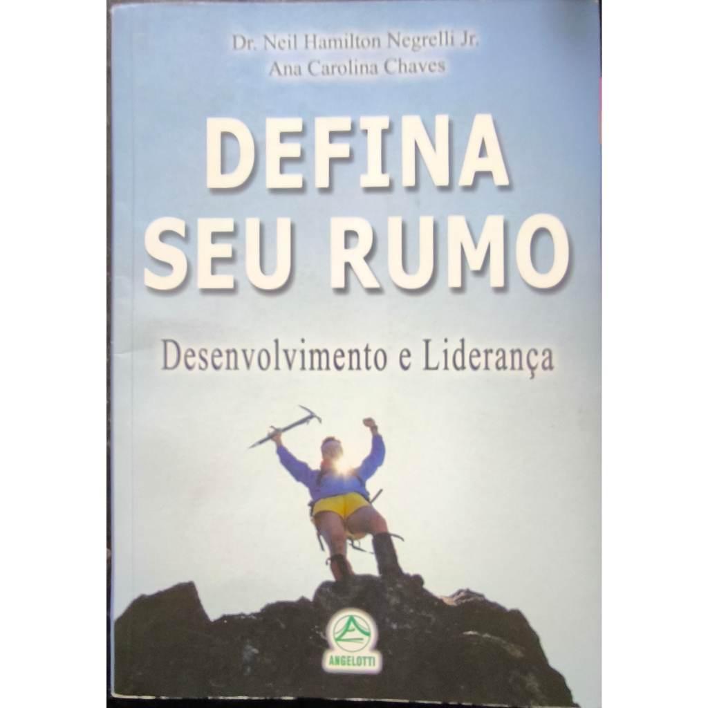 Defina seu Rumo - Desenvolvimento e Liderança por Neil Hamilton Negrelli Jr. e Ana Carolina Chaves