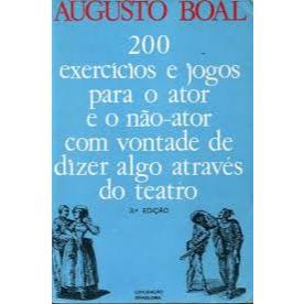 200 Exercícios e Jogos Para o Ator e o Não-Ator Com Vontade de Dizer Algo Através do Teatro de Boal