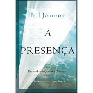 A Presença - Bill Johnson - Desvendando Questões Celestiais em Oferta na Shopee