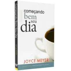 Começando Bem seu Dia - Joyce Meyer