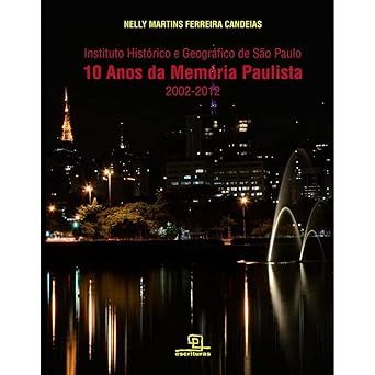 10 Anos da Memória Paulista : Instituto Histórico e Geográfico de São Paulo (2002-2012) Capa flexível