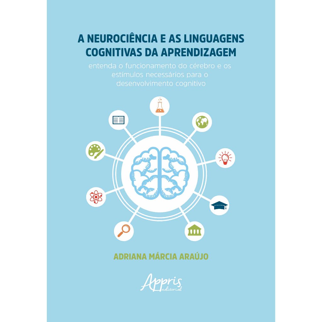 A Neurociência e as Linguagens Cognitivas da Aprendizagem: Entenda o Funcionamento do Cérebro e os Estímulos Necessários