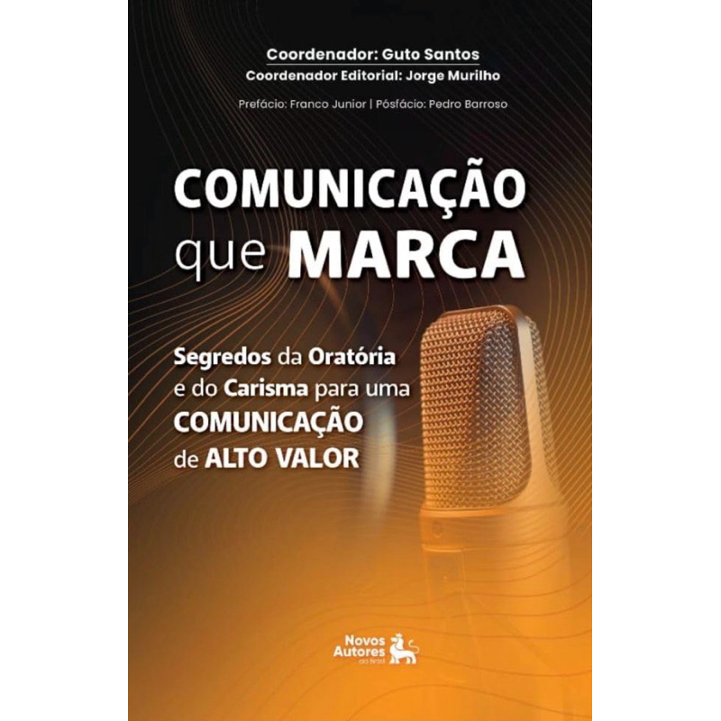 Comunicação que marca: Segredos da oratória e do carisma para uma comunicação de alto valor