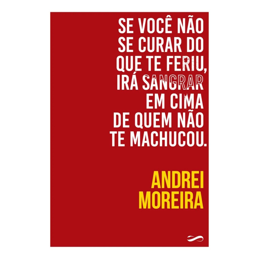 Se Você Não Se Curar do Que Te Feriu, Irá Sangrar em Cima de Quem Não Te Machucou