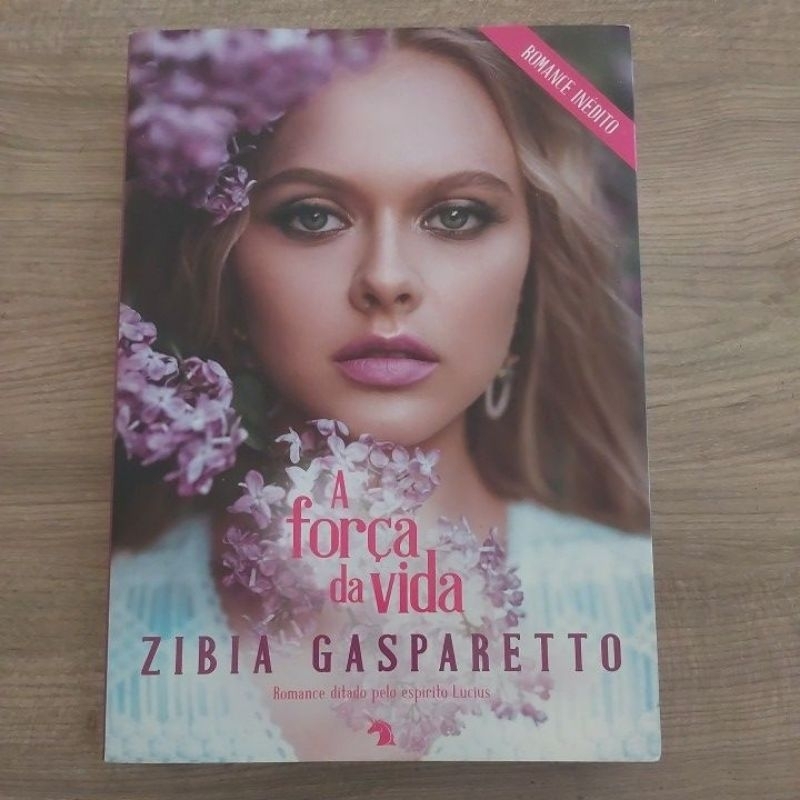 A Força da vida ; Zíbia Gasparetto; Lucius ; ROMANCE ESPIRITA
