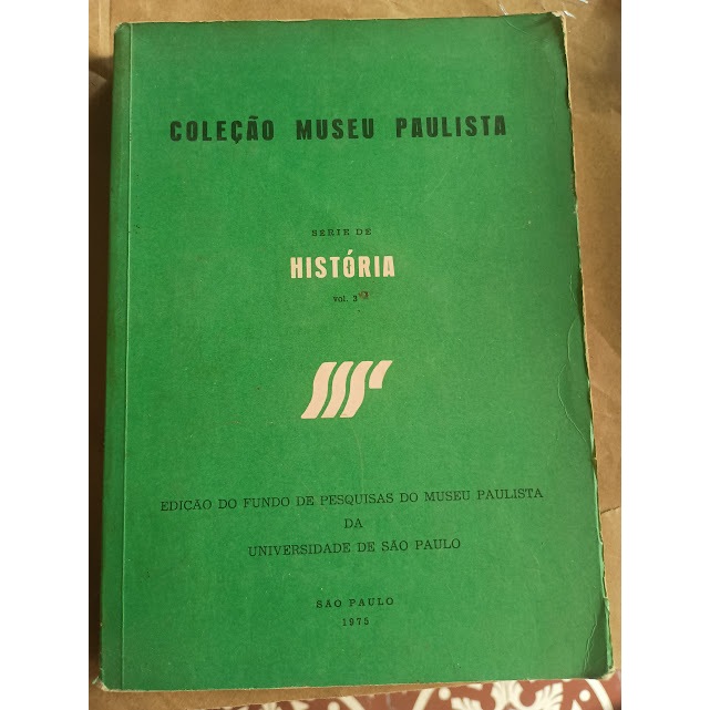 Coleção Museu Paulista: Série de História (Volume 3) - Fundo de Pesquisas do Museu Paulista da Universidade de São Paulo
