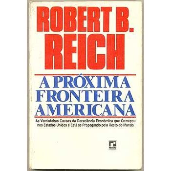 Livro -  A Próxima Fronteira Americana - Robert B. Reich  Editora: Record Ano: 1983