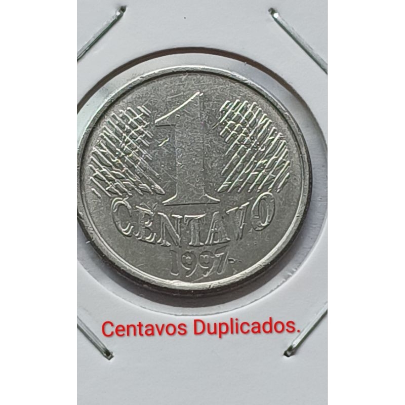 Moeda de 1 Centavo( Real), ano 1997,com Legenda Centavo Duplicado no Reverso.