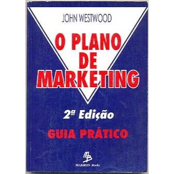 Livro -   O Plano de Marketing - Guia Prático - John Westwood  Editora: Makron Books Ano: 1996 - 2a ed