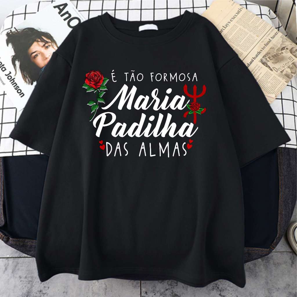 Camiseta 100% Algodão É Tão Formosa Maria Padilha Das Almas Pomba Gira Exu Umbanda Candomble Unissex