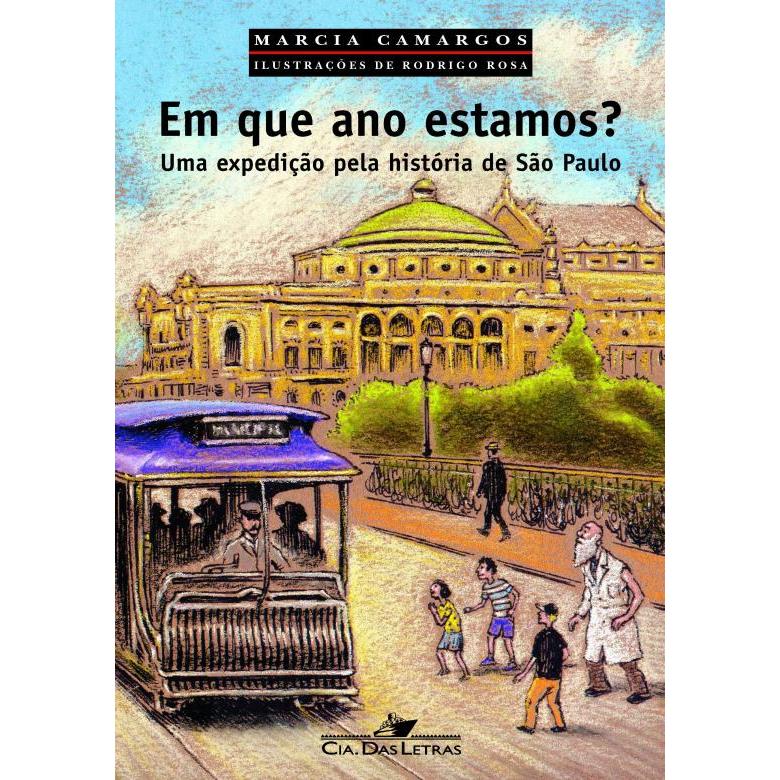 Em que ano estamos? Uma expedição pela história de São Paulo -  Marcia Camargos
