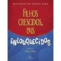 Filhos crescidos, pais enlouquecidos - Maurício de Souza Lima