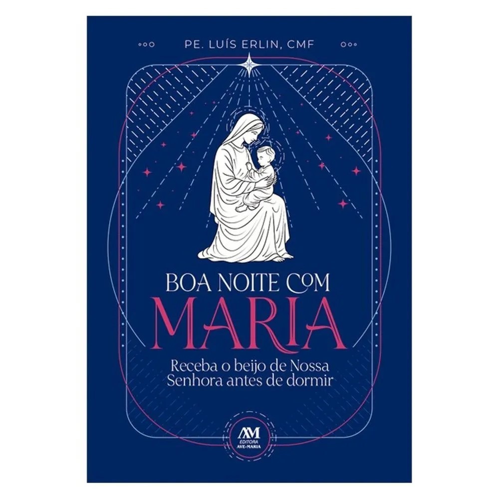 Boa Noite com Maria - Pe. Luís Erlin - Receba o Beijo de Nossa Senhora em Oferta na Shopee