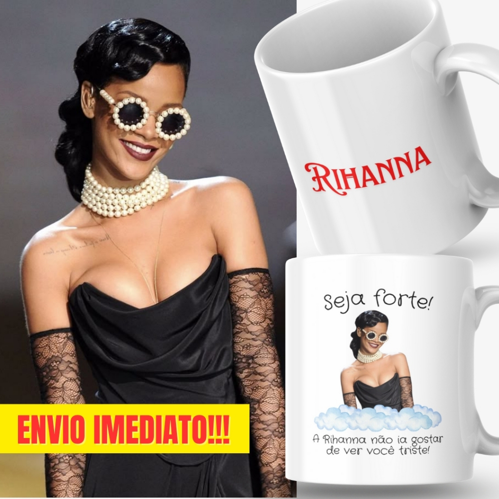 Caneca Xicara Porcelana 325ml Seja Forte Rihanna Personalizada Presente Casa Decoração Fã Fãs