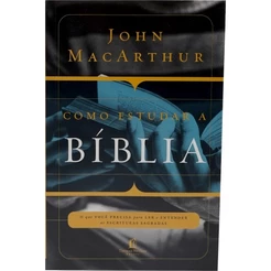 Como Estudar a Bíblia - Guia Completo para Estudo Bíblico - John MacArthur