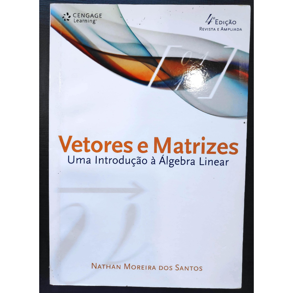 Vetores e matrizes: Uma introdução à álgebra linear - Nathan Moreira dos Santos - Editora Cengage Learning