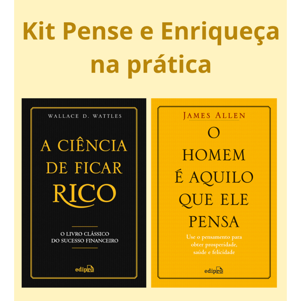 Pense e Enriqueça na Prática - Kit com  A ciência de ficar rico + O homem é aquilo que ele pensa