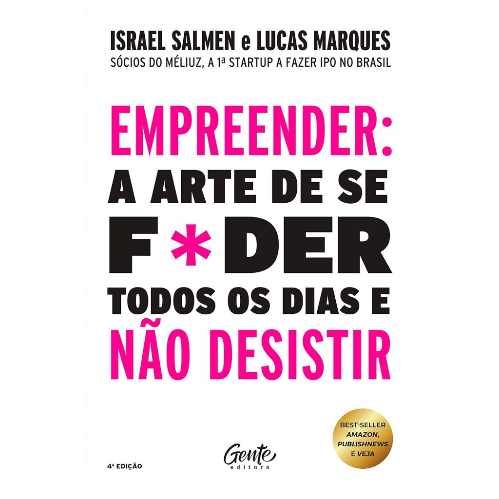 Empreender: a arte de se f*der todos os dias e não desistir – capa nova: Um manual de sobrevivência para o mundo real do