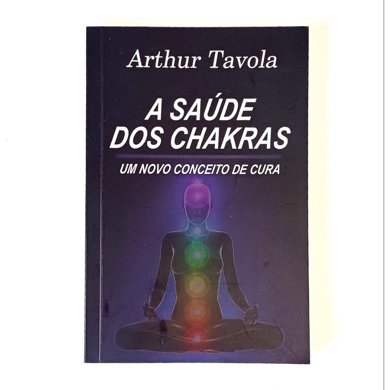 Arthur Tavola Livro A Saúde dos Chakras Um Novo Conceito de Cura Guia para cura dos chakras e energética
