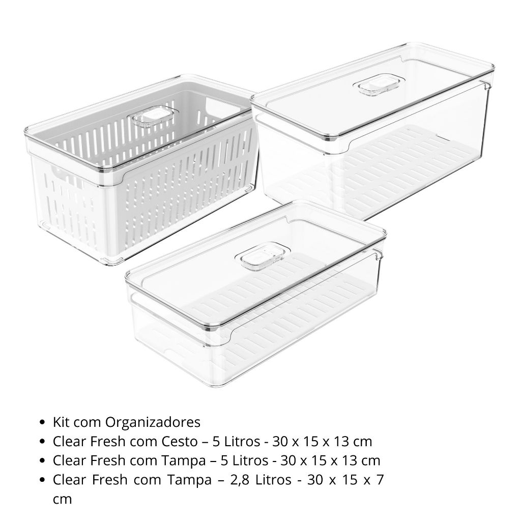 Kit 3 Organizadores de Geladeira Clear Fresh: 5L com Cesto + 5L com Tampa + 2,8L com Tampa <OU>