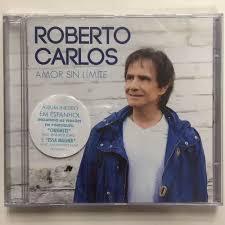 CD Roberto Carlos Amor Sin Límite - Novo Original Lacrado Pop Latino (Regreso, Llegaste, Luz Divina)