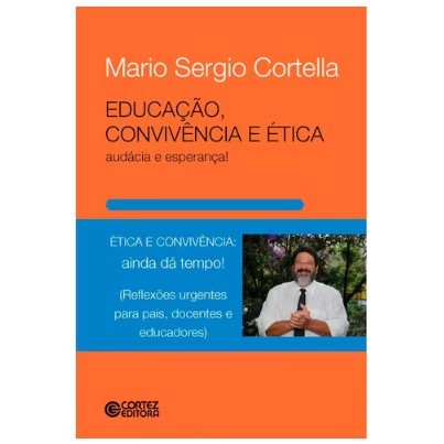 Educação, convivência e ética - audácia e esperança!: audácia e esperança! - Mario Sergio Cortella