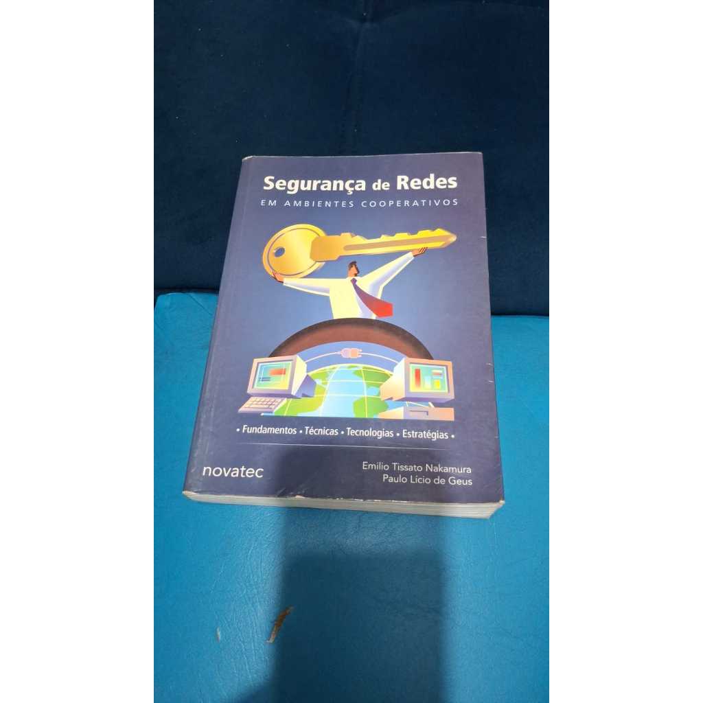 LIVRO SEGURANÇA DE REDES EM AMBIENTES COOPERATIVOSEMILIO TISSTO NAKAMURA E OUTROS INFORMATICA